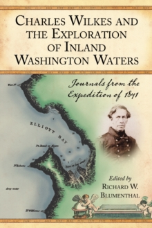 Charles Wilkes and the Exploration of Inland Washington Waters : Journals from the Expedition of 1841