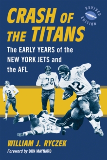 Crash of the Titans : The Early Years of the New York Jets and the AFL, rev. ed.