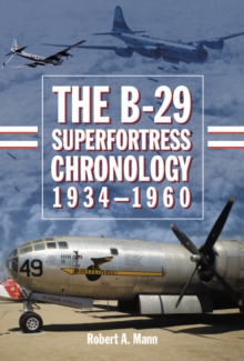 The B-29 Superfortress Chronology, 1934-1960