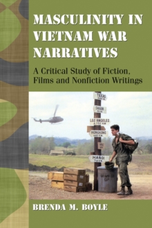 Masculinity in Vietnam War Narratives : A Critical Study of Fiction, Films and Nonfiction Writings