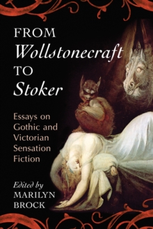 From Wollstonecraft to Stoker : Essays on Gothic and Victorian Sensation Fiction