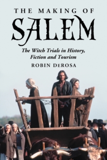 The Making of Salem : The Witch Trials in History, Fiction and Tourism