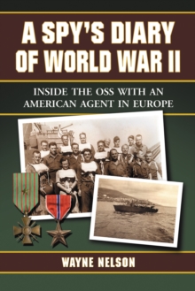 A Spy's Diary of World War II : Inside the OSS with an American Agent in Europe