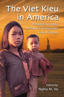 The Viet Kieu in America : Personal Accounts of Postwar Immigrants from Vietnam