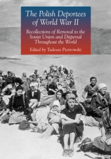 The Polish Deportees of World War II : Recollections of Removal to the Soviet Union and Dispersal Throughout the World