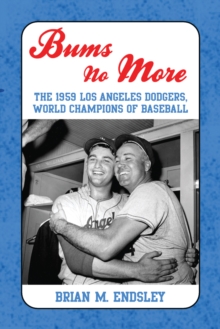 Bums No More : The 1959 Los Angeles Dodgers, World Champions of Baseball