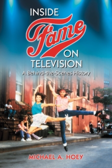 Inside Fame on Television : A Behind-the-Scenes History