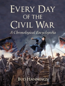 Every Day of the Civil War : A Chronological Encyclopedia