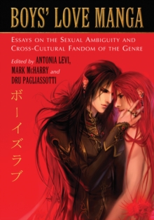 Boys' Love Manga : Essays on the Sexual Ambiguity and Cross-Cultural Fandom of the Genre