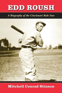 Edd Roush : A Biography of the Cincinnati Reds Star