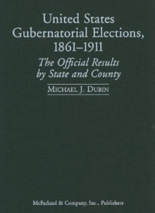 United States Gubernatorial Elections, 1861-1911 : The Official Results by State and County