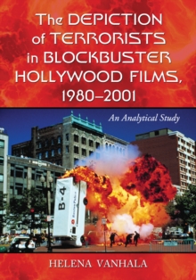 The Depiction of Terrorists in Blockbuster Hollywood Films, 1980-2001 : An Analytical Study