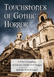 Touchstones of Gothic Horror : A Film Genealogy of Eleven Motifs and Images