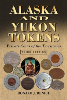 Alaska and Yukon Tokens : Private Coins of the Territories, 3d ed.