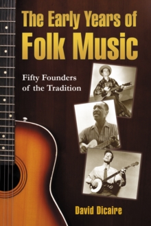 The Early Years of Folk Music : Fifty Founders of the Tradition