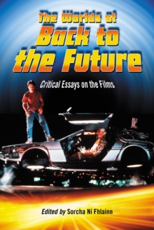 The Worlds of Back to the Future : Critical Essays on the Films