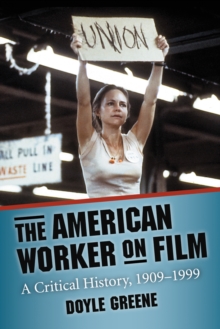 The American Worker on Film : A Critical History, 1909-1999