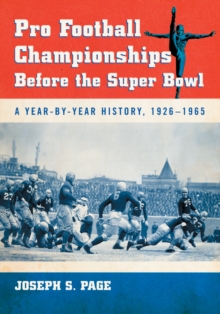 Pro Football Championships Before the Super Bowl : A Year-by-Year History, 1926-1965