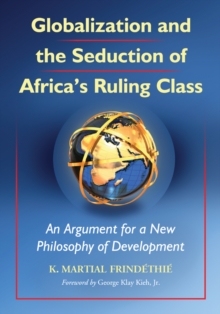 Globalization and the Seduction of Africa's Ruling Class : An Argument for a New Philosophy of Development