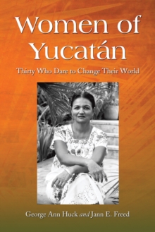 Women of Yucatan : Thirty Who Dare to Change Their World