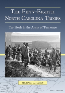 The Fifty-Eighth North Carolina Troops : Tar Heels in the Army of Tennessee