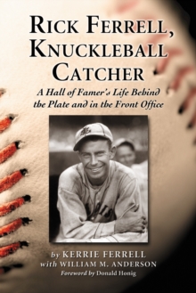 Rick Ferrell, Knuckleball Catcher : A Hall of Famer's Life Behind the Plate and in the Front Office