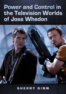 Power and Control in the Television Worlds of Joss Whedon, Paperback Book Power and Control in the Television Worlds of Joss Whedon, Paperback Book