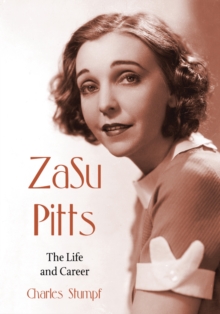 ZaSu Pitts : The Life and Career