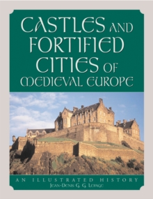 Castles and Fortified Cities of Medieval Europe : An Illustrated History