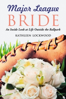 Major League Bride : An Inside Look at Life Outside the Ballpark