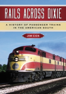 Rails Across Dixie : A History of Passenger Trains in the American South