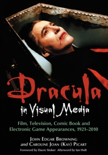 Dracula in Visual Media : Film, Television, Comic Book and Electronic Game Appearances, 1921-2010