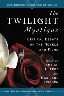 The Twilight Mystique : Critical Essays on the Novels and Films