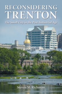 Reconsidering Trenton : The Small City in the Post-Industrial Age