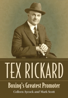 Tex Rickard : Boxing's Greatest Promoter, Paperback / softback Book Tex Rickard : Boxing's Greatest Promoter, Paperback / softback Book
