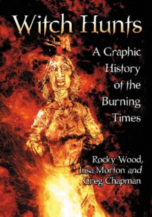 Witch Hunts : A Graphic History of the Burning Times