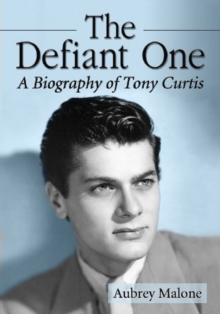 The Defiant One : A Biography of Tony Curtis, Paperback / softback Book The Defiant One : A Biography of Tony Curtis, Paperback / softback Book