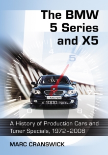 The BMW 5 Series and X5 : A History of Production Cars and Tuner Specials, 1972-2008