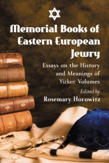 Memorial Books of Eastern European Jewry : Essays on the History and Meanings of Yizker Volumes