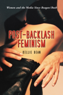 Post-Backlash Feminism : Women and the Media Since Reagan-Bush