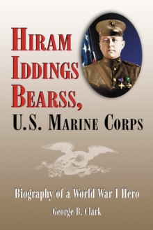 Hiram Iddings Bearss, U.S. Marine Corps : Biography of a World War I Hero