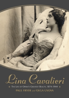 Lina Cavalieri : The Life of Opera's Greatest Beauty, 1874-1944