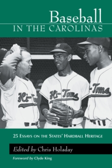 Baseball in the Carolinas : 25 Essays on the States' Hardball Heritage