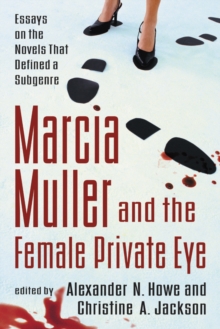 Marcia Muller and the Female Private Eye : Essays on the Novels That Defined a Subgenre