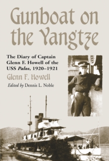 Gunboat on the Yangtze : The Diary of Captain Glenn F. Howell of the USS Palos, 1920-1921