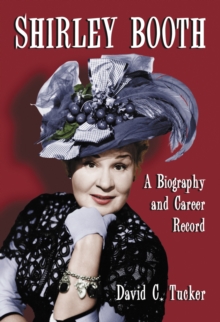 Shirley Booth : A Biography and Career Record