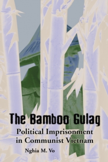 The Bamboo Gulag : Political Imprisonment in Communist Vietnam