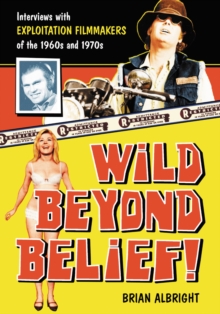 Wild Beyond Belief! : Interviews with Exploitation Filmmakers of the 1960s and 1970s