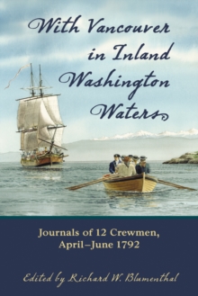 With Vancouver in Inland Washington Waters : Journals of 12 Crewmen, April-June 1792