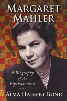 Margaret Mahler : A Biography of the Psychoanalyst